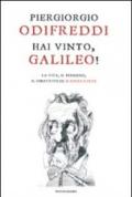 Hai vinto, Galileo!: La vita, il pensiero, il dibattito su scienza e fede (Saggi)