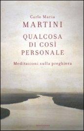 Qualcosa di così personale: Meditazioni sulla preghiera (Saggi)