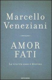 Amor fati. La vita tra caso e destino