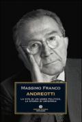 Andreotti. La vita di un uomo politico, la storia di un'epoca