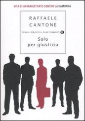 Solo per giustizia: Vita di un magistrato contro la camorra (Piccola biblioteca oscar Vol. 651)