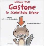 Gastone lo scoiattolo fifone. Ediz. illustrata