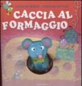 Caccia al formaggio. Libro pop-up. Ediz. illustrata