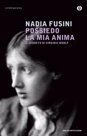 Possiedo la mia anima: Il segreto di Virginia Woolf (Oscar contemporanea Vol. 1708)