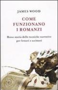 Come funzionano i romanzi. Breve storia delle tecniche narrative per lettori e scrittori