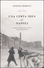 Una certa idea di Napoli. Storia e carattere di una città (e dei suoi abitanti)