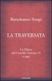 La traversata. La chiesa dal Concilio Vaticano II a oggi