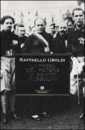 La presa del potere di Benito Mussolini (Oscar storia Vol. 521)