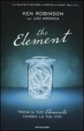 The element. Trova il tuo elemento cambia la tua vita