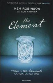 The element. Trova il tuo elemento cambia la tua vita