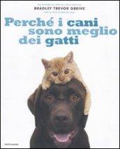 Perché i cani sono meglio dei gatti. Ediz. illustrata