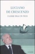 Ulisse era un fico (I libri di Luciano De Crescenzo)