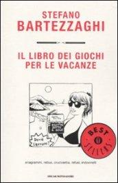 Il libro dei giochi per le vacanze. Anagrammi, rebus, cruciverba, refusi, indovinelli