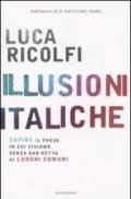 Illusioni italiche. Capire il paese in cui viviamo senza dar retta ai luoghi comuni