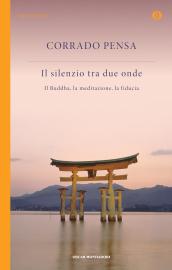 Il silenzio tra due onde. Il Buddha, la meditazione, la fiducia