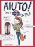 Aiuto! Sono a Londra da sola. Ediz. illustrata