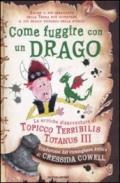 Come fuggire con un drago. Le eroiche disavventure di Topicco Terribilis Totanus III