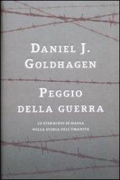 Peggio della guerra. Lo sterminio di massa nella storia dell'umanità