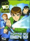 Ben 10 Alien Force. Tutto su Ben 10. Ediz. illustrata