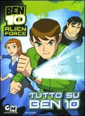 Ben 10 Alien Force. Tutto su Ben 10. Ediz. illustrata