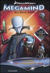 DreamWorks. Megamind. Blu. Bello. Bullo. La storia con le immagini del film