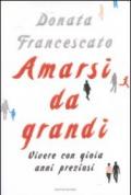 Amarsi da grandi. Vivere con gioia anni preziosi