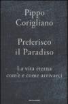 Preferisco il paradiso. La vita eterna: com'è e come arrivarci