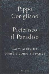 Preferisco il paradiso. La vita eterna: com'è e come arrivarci