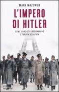 L'impero di Hitler. Come i nazisti governavano l'Europa occupata