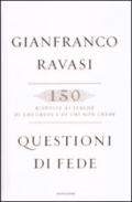 Questioni di fede. 150 risposte ai perché di chi crede e di chi non crede