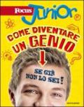 Focus Junior. Come diventare un genio (se già non lo sei). Ediz. illustrata