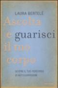 Ascolta e guarisci il tuo corpo. Scopri il tuo percorso di autoguarigione