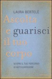 Ascolta e guarisci il tuo corpo. Scopri il tuo percorso di autoguarigione