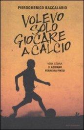 Volevo solo giocare a calcio: Vera storia di Adrian Ferreira Pinto (Ingrandimenti)