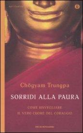 Sorridi alla paura. Come risvegliare il vero cuore del coraggio