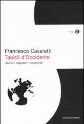 Taoisti d'Occidente. Libertini, sognatori, rivoluzionari