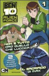 Ben 10 Alien Force. Non è tutto oro quello che luccica-Il sacrificio di Max. Ediz. illustrata: BEN 10 - NON E' TUTTO ORO QUEL