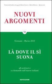 Nuovi argomenti (53): LÀ DOVE IL SÌ SUONA: 98 scrittori e 10 domande sull'essere italiani