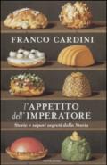 L'appetito dell'imperatore: Storie e sapori segreti della Storia