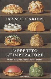 L'appetito dell'imperatore: Storie e sapori segreti della Storia