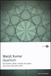 Quantum. Da Einstein a Bohr, la teoria dei quanti, una nuova idea della realtà