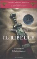 Il ribelle. L'avventura della fondazione. Il romanzo di Roma: 1