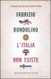 L'Italia non esiste (per non parlare degli italiani)