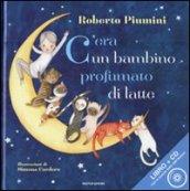 C'era un bambino profumato di latte. Ediz. illustrata. Con CD Audio