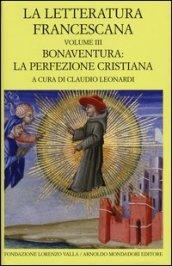 La letteratura francescana. Testo latino a fronte. 3.Bonaventura: la perfezione cristiana