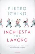 Inchiesta sul lavoro: Perché non dobbiamo avere paura di una grande riforma del lavoro (Saggi)