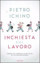 Inchiesta sul lavoro: Perché non dobbiamo avere paura di una grande riforma del lavoro (Saggi)