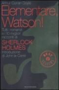 Elementare, Watson!: Tutti i romanzi e i 10 migliori racconti di Sherlock Holmes (Oscar bestsellers Vol. 2228)