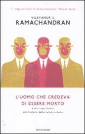 L'uomo che credeva di essere morto: E altri casi clinici sul mistero della natura umana (Saggi)