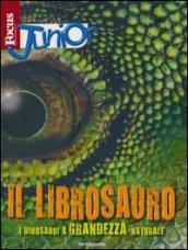 Focus Junior. Il librosauro. I diosauri a grandezza naturale. Ediz. illustrata